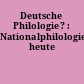 Deutsche Philologie? : Nationalphilologien heute