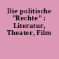 Die politische "Rechte" : Literatur, Theater, Film