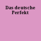 Das deutsche Perfekt