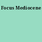 Focus Mediocene