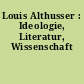 Louis Althusser : Ideologie, Literatur, Wissenschaft