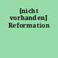[nicht vorhanden] Reformation