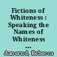 Fictions of Whiteness : Speaking the Names of Whiteness in U. S. Literature