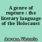 A genre of rupture : the literary language of the Holocaust