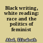Black writing, white reading: race and the politics of feminist interpretation