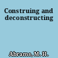Construing and deconstructing