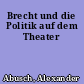 Brecht und die Politik auf dem Theater