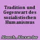 Tradition und Gegenwart des sozialistischen Humanismus
