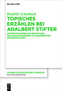 Topisches Erzählen bei Adalbert Stifter : Untersuchungen zur Gestaltung von Bildungsgängen in ausgewählten Werkkomplexen