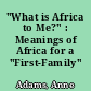 "What is Africa to Me?" : Meanings of Africa for a "First-Family" Afro-German