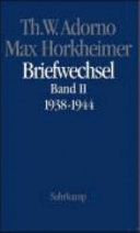 Theodor W. Adorno - Max Horkheimer: Briefwechsel 1927 - 1969, Teil 2: 1938 - 1944