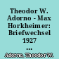 Theodor W. Adorno - Max Horkheimer: Briefwechsel 1927 - 1969, Teil 4: 1950 - 1969