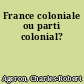 France coloniale ou parti colonial?