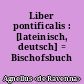 Liber pontificalis : [lateinisch, deutsch] = Bischofsbuch