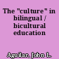 The "culture" in bilingual / bicultural education