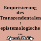 Empirisierung des Transzendentalen : epistemologische Voraussetzungen und Erscheinungsformen der Moderne in Wissenschaft, Literatur und Kunst um 1900