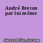 André Breton par lui même