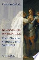 Klassische Endspiele : das Theater Goethes und Schillers