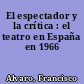 El espectador y la crítica : el teatro en España en 1966