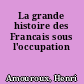 La grande histoire des Francais sous l'occupation