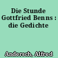 Die Stunde Gottfried Benns : die Gedichte