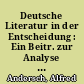 Deutsche Literatur in der Entscheidung : Ein Beitr. zur Analyse d. literarischen Situation