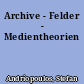 Archive - Felder - Medientheorien