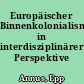 Europäischer Binnenkolonialismus in interdisziplinärer Perspektive