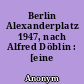 Berlin Alexanderplatz 1947, nach Alfred Döblin : [eine Parodie]