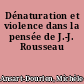 Dénaturation et violence dans la pensée de J.-J. Rousseau