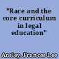 "Race and the core curriculum in legal education"