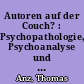 Autoren auf der Couch? : Psychopathologie, Psychoanalyse und biographisches Schreiben
