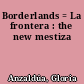 Borderlands = La frontera : the new mestiza