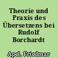 Theorie und Praxis des Übersetzens bei Rudolf Borchardt