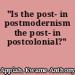 "Is the post- in postmodernism the post- in postcolonial?"