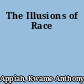 The Illusions of Race