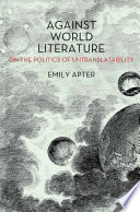 Against world literature : on the politics of untranslatability