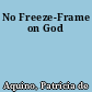 No Freeze-Frame on God