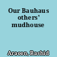 Our Bauhaus others' mudhouse