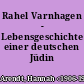 Rahel Varnhagen - Lebensgeschichte einer deutschen Jüdin