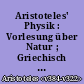 Aristoteles' Physik : Vorlesung über Natur ; Griechisch - Deutsch