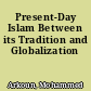 Present-Day Islam Between its Tradition and Globalization
