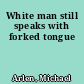 White man still speaks with forked tongue