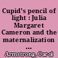 Cupid's pencil of light : Julia Margaret Cameron and the maternalization of photography