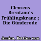 Clemens Brentano's Frühlingskranz ; Die Günderode