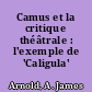 Camus et la critique théâtrale : l'exemple de 'Caligula'