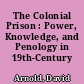The Colonial Prison : Power, Knowledge, and Penology in 19th-Century India