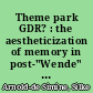 Theme park GDR? : the aestheticization of memory in post-"Wende" museums, literature and film