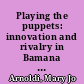 Playing the puppets: innovation and rivalry in Bamana youth theatre of Mali