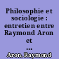 Philosophie et sociologie : entretien entre Raymond Aron et Alain Badiou